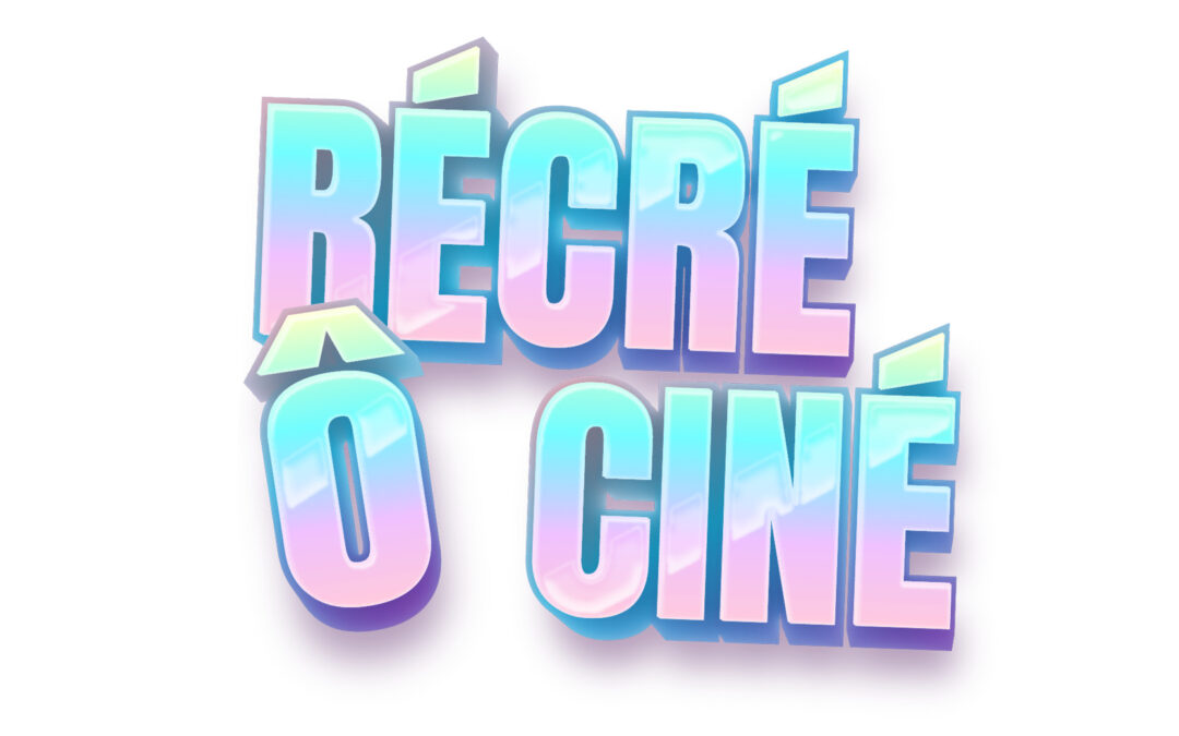 RÉCRÉ Ô CINÉ