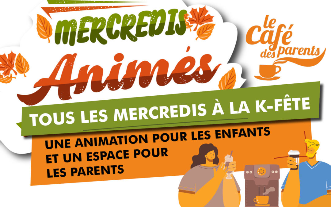 LES MERCREDIS ANIMÉS ET LE CAFÉ DES PARENTS